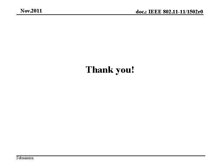 Nov. 2011 doc. : IEEE 802. 11 -11/1502 r 0 Thank you! Submission 