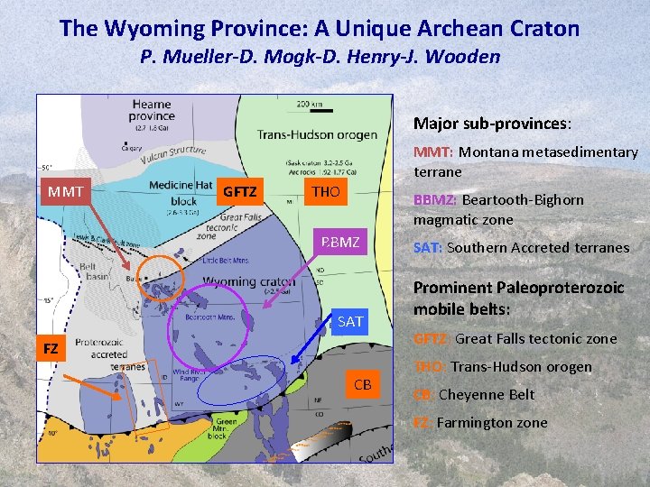 The Wyoming Province: A Unique Archean Craton P. Mueller-D. Mogk-D. Henry-J. Wooden Major sub-provinces: