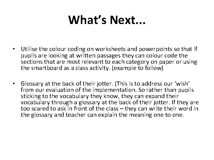 What’s Next. . . • Utilise the colour coding on worksheets and powerpoints so