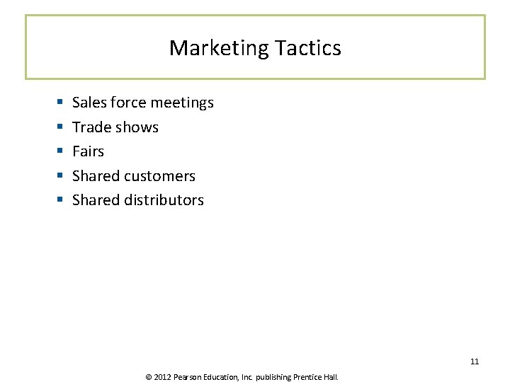 Marketing Tactics § § § Sales force meetings Trade shows Fairs Shared customers Shared
