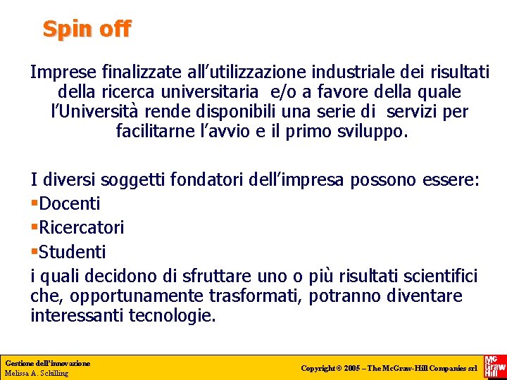 Spin off Imprese finalizzate all’utilizzazione industriale dei risultati della ricerca universitaria e/o a favore