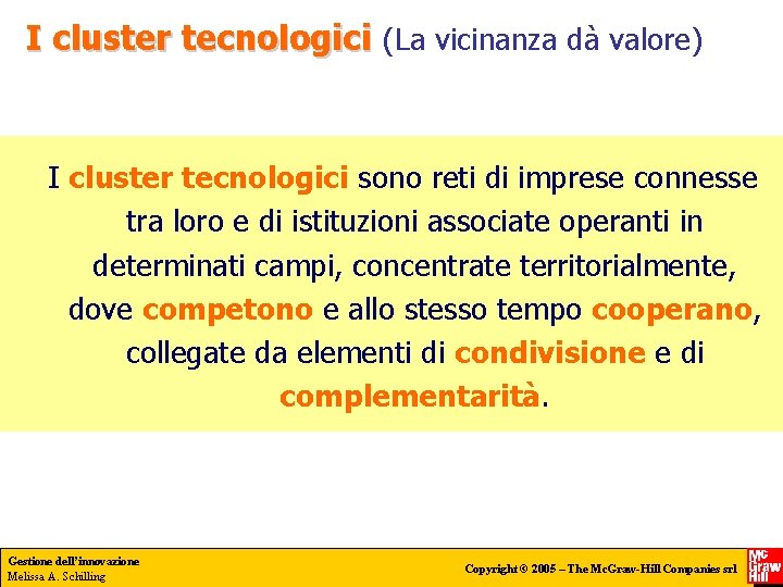 I cluster tecnologici (La vicinanza dà valore) I cluster tecnologici sono reti di imprese