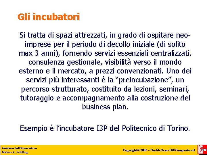 Gli incubatori Si tratta di spazi attrezzati, in grado di ospitare neoimprese per il