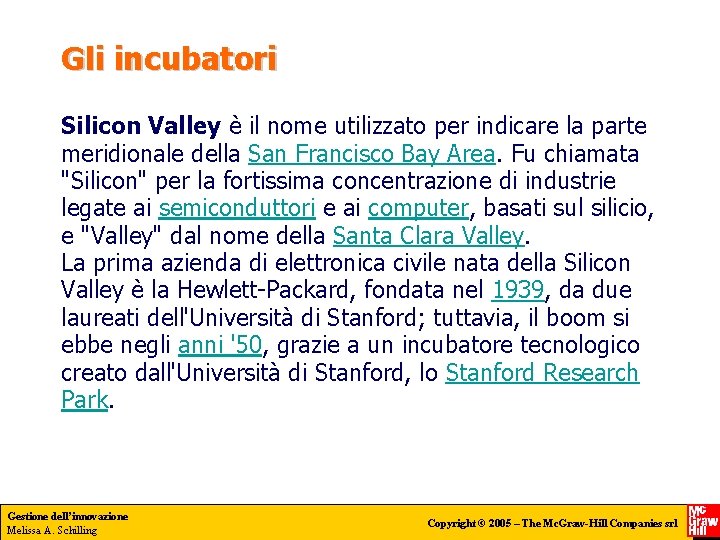 Gli incubatori Silicon Valley è il nome utilizzato per indicare la parte meridionale della