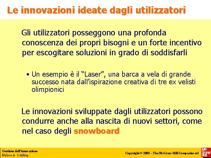 Le innovazioni ideate dagli utilizzatori Gli utilizzatori posseggono una profonda conoscenza dei propri bisogni