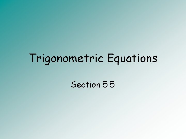 Trigonometric Equations Section 5. 5 