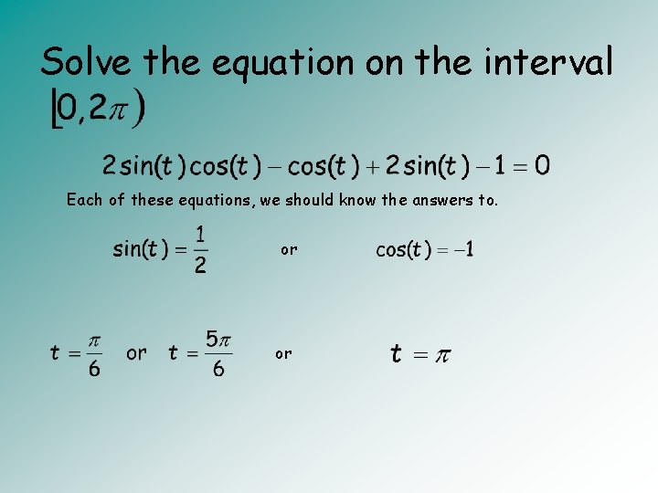 Solve the equation on the interval Each of these equations, we should know the