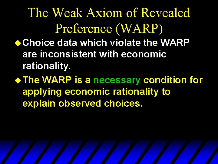 The Weak Axiom of Revealed Preference (WARP) u Choice data which violate the WARP