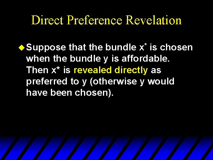 Direct Preference Revelation u Suppose that the bundle x* is chosen when the bundle