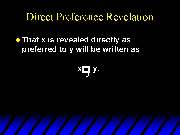 Direct Preference Revelation u That x is revealed directly as preferred to y will