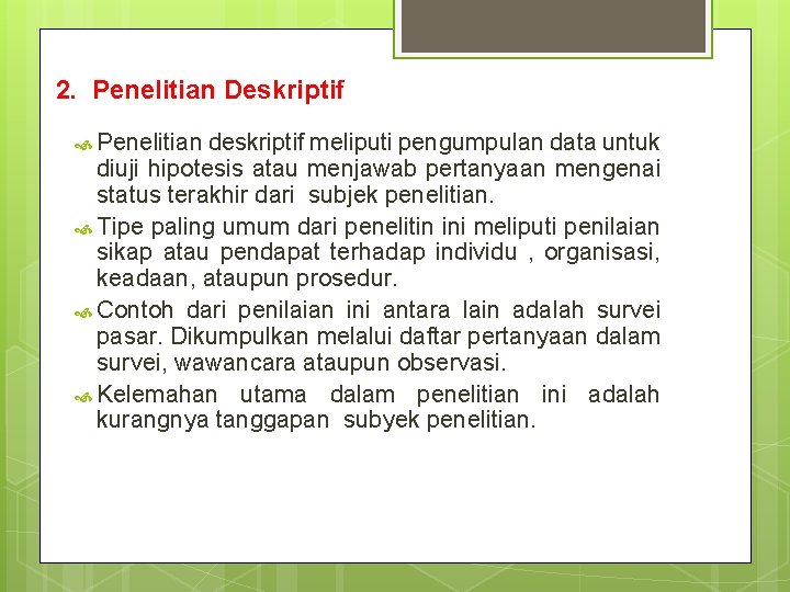 2. Penelitian Deskriptif Penelitian deskriptif meliputi pengumpulan data untuk diuji hipotesis atau menjawab pertanyaan