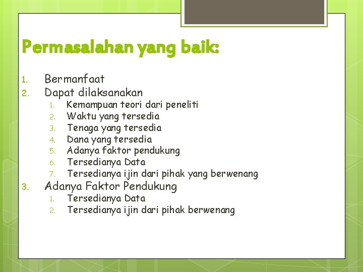 Permasalahan yang baik: 1. 2. Bermanfaat Dapat dilaksanakan 1. 2. 3. 4. 5. 6.