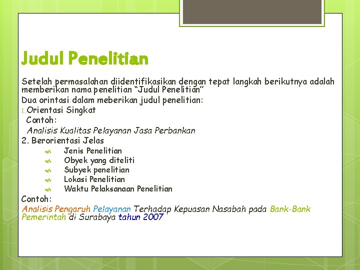 Judul Penelitian Setelah permasalahan diidentifikasikan dengan tepat langkah berikutnya adalah memberikan nama penelitian “Judul