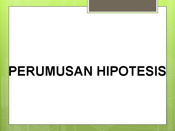 PERUMUSAN HIPOTESIS 