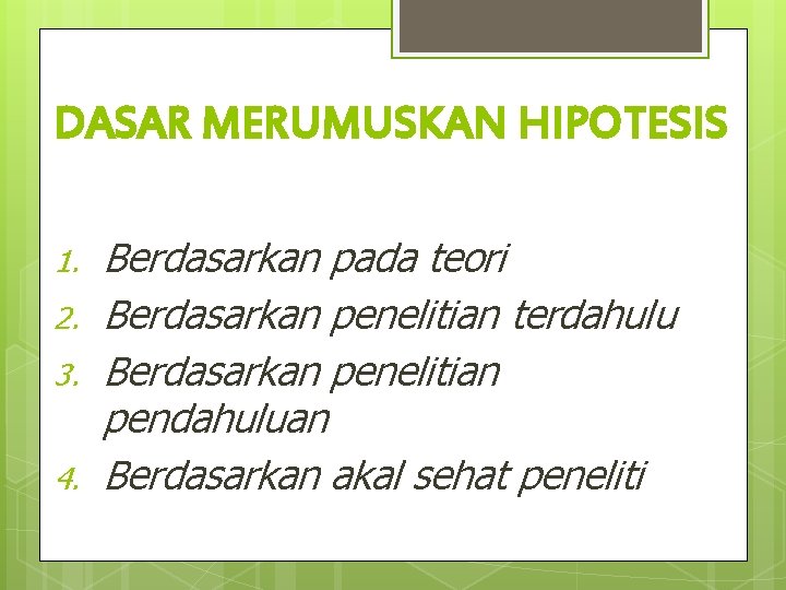 DASAR MERUMUSKAN HIPOTESIS 1. 2. 3. 4. Berdasarkan pada teori Berdasarkan penelitian terdahulu Berdasarkan