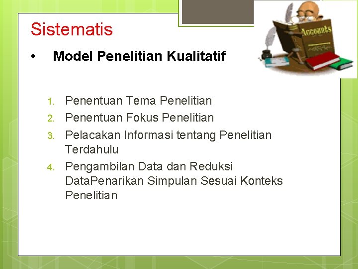 Sistematis • Model Penelitian Kualitatif 1. 2. 3. 4. Penentuan Tema Penelitian Penentuan Fokus