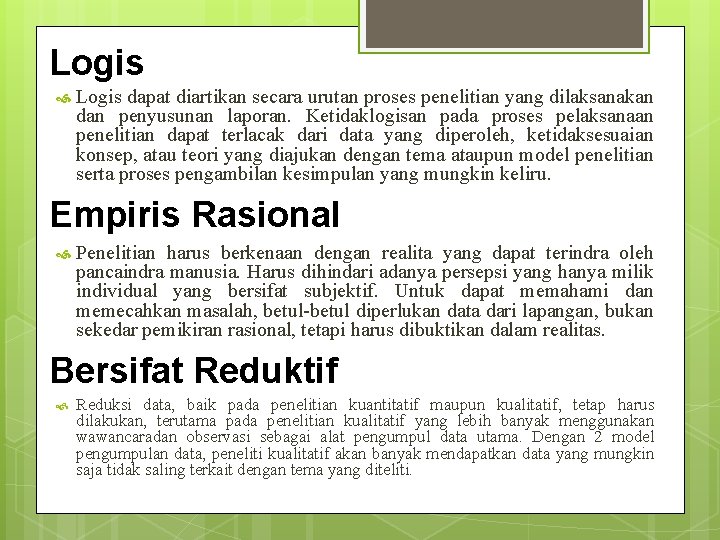 Logis dapat diartikan secara urutan proses penelitian yang dilaksanakan dan penyusunan laporan. Ketidaklogisan pada