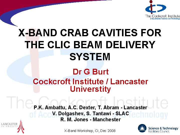 X-BAND CRAB CAVITIES FOR THE CLIC BEAM DELIVERY SYSTEM Dr G Burt Cockcroft Institute