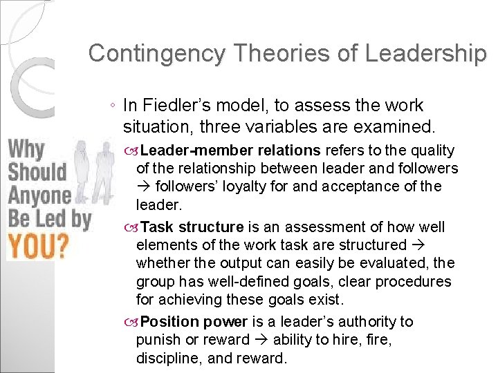 Contingency Theories of Leadership ◦ In Fiedler’s model, to assess the work situation, three