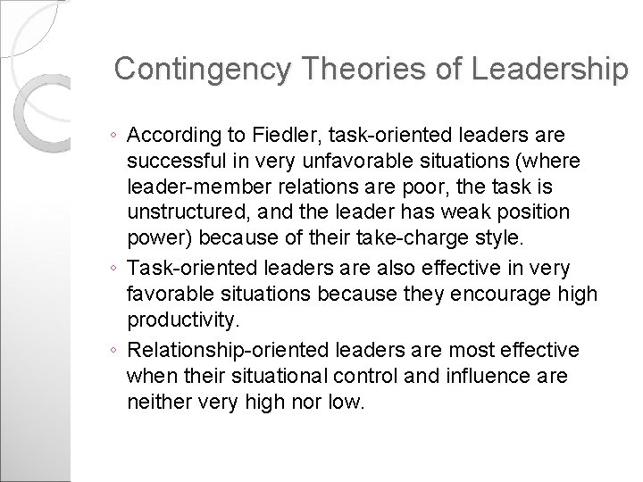 Contingency Theories of Leadership ◦ According to Fiedler, task-oriented leaders are successful in very