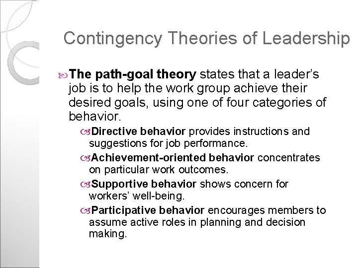 Contingency Theories of Leadership The path-goal theory states that a leader’s job is to