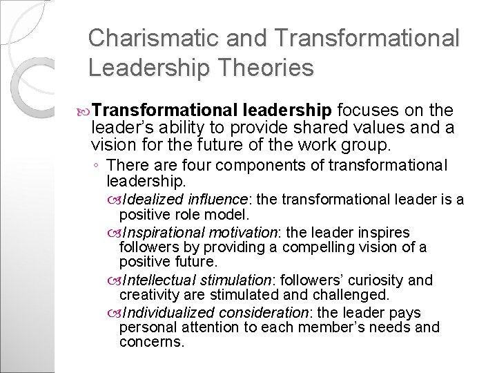 Charismatic and Transformational Leadership Theories Transformational leadership focuses on the leader’s ability to provide