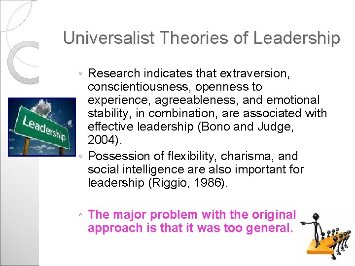 Universalist Theories of Leadership ◦ Research indicates that extraversion, conscientiousness, openness to experience, agreeableness,