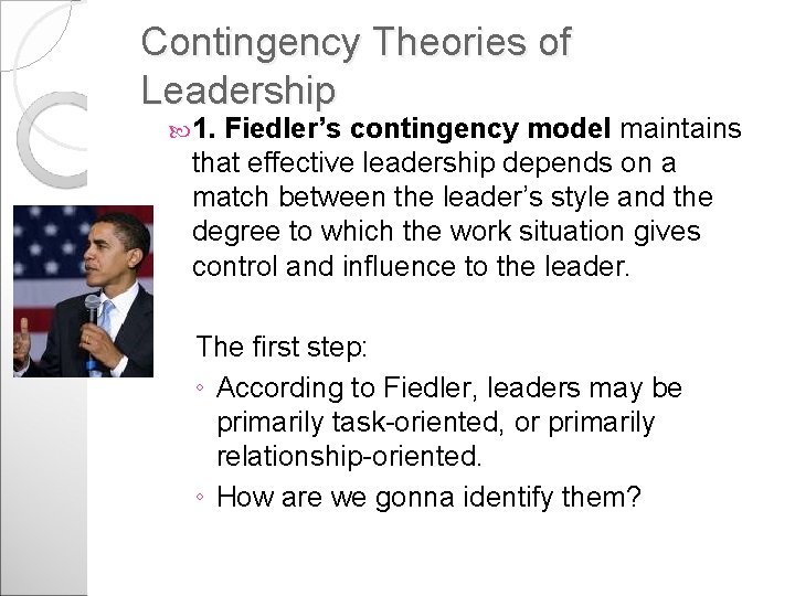 Contingency Theories of Leadership 1. Fiedler’s contingency model maintains that effective leadership depends on