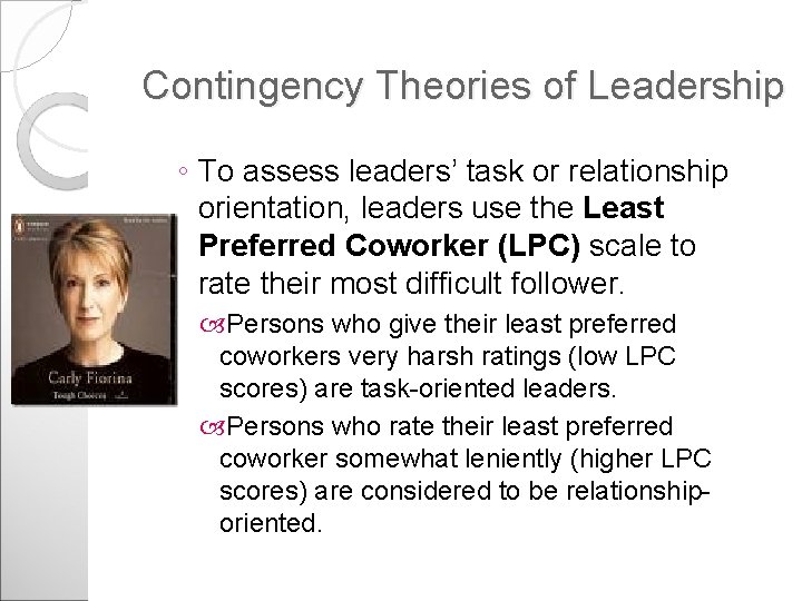 Contingency Theories of Leadership ◦ To assess leaders’ task or relationship orientation, leaders use