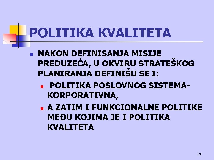 POLITIKA KVALITETA n NAKON DEFINISANJA MISIJE PREDUZEĆA, U OKVIRU STRATEŠKOG PLANIRANJA DEFINIŠU SE I: