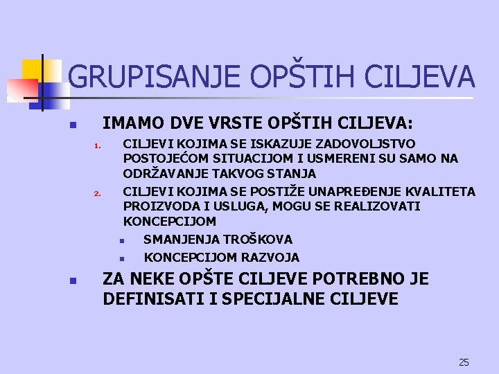 GRUPISANJE OPŠTIH CILJEVA IMAMO DVE VRSTE OPŠTIH CILJEVA: n 1. 2. n CILJEVI KOJIMA