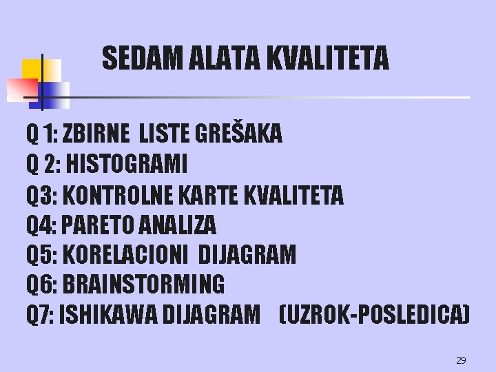 SEDAM ALATA KVALITETA Q 1: ZBIRNE LISTE GREŠAKA Q 2: HISTOGRAMI Q 3: KONTROLNE