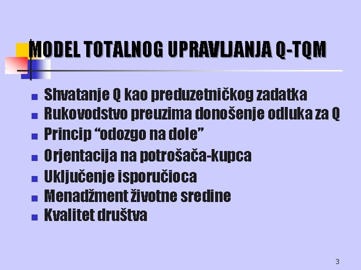 MODEL TOTALNOG UPRAVLJANJA Q-TQM n n n n Shvatanje Q kao preduzetničkog zadatka Rukovodstvo