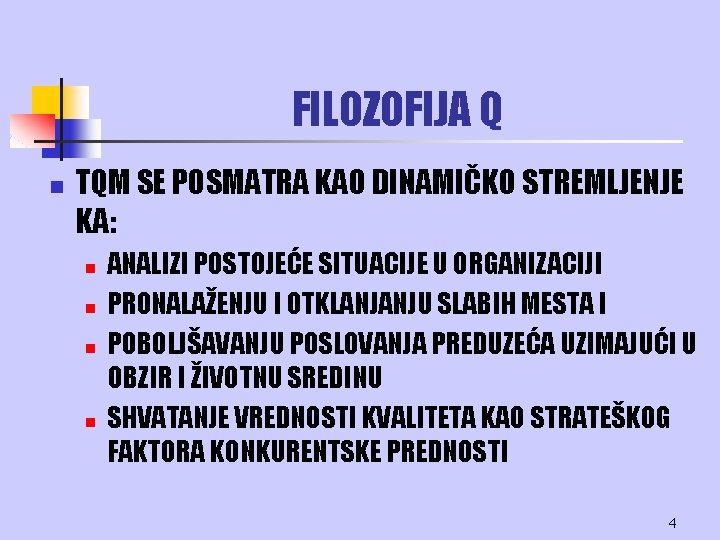 FILOZOFIJA Q n TQM SE POSMATRA KAO DINAMIČKO STREMLJENJE KA: n n ANALIZI POSTOJEĆE