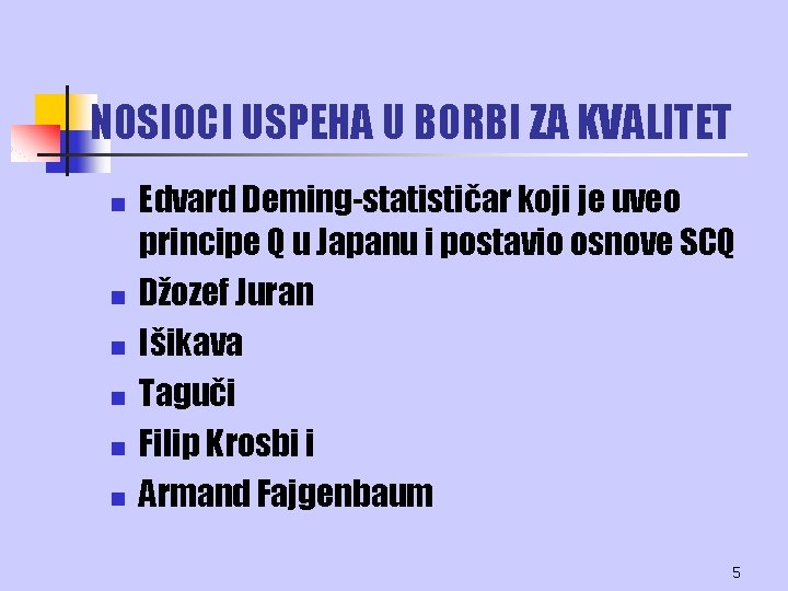 NOSIOCI USPEHA U BORBI ZA KVALITET n n n Edvard Deming-statističar koji je uveo