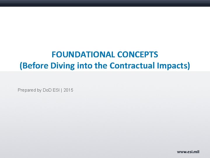 FOUNDATIONAL CONCEPTS (Before Diving into the Contractual Impacts) Prepared by Do. D ESI |