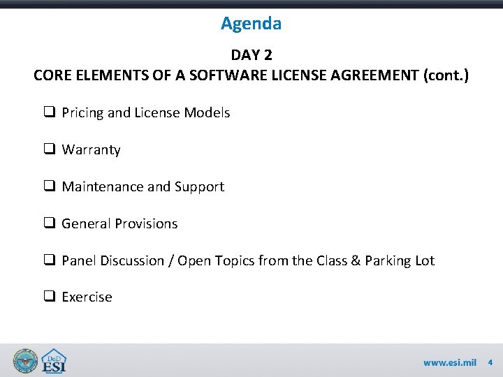 Agenda DAY 2 CORE ELEMENTS OF A SOFTWARE LICENSE AGREEMENT (cont. ) q Pricing