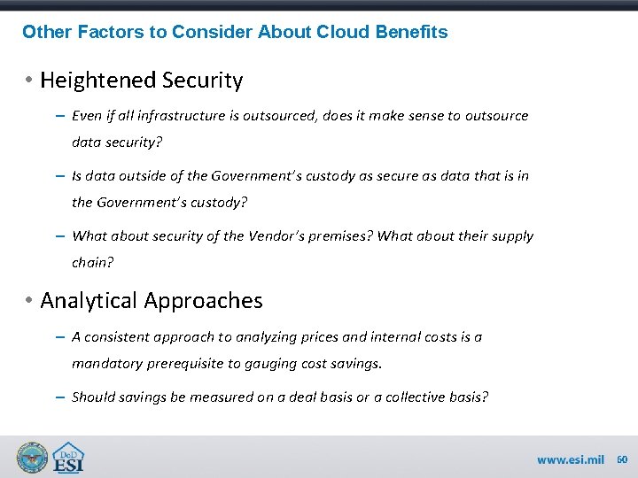 Other Factors to Consider About Cloud Benefits • Heightened Security – Even if all