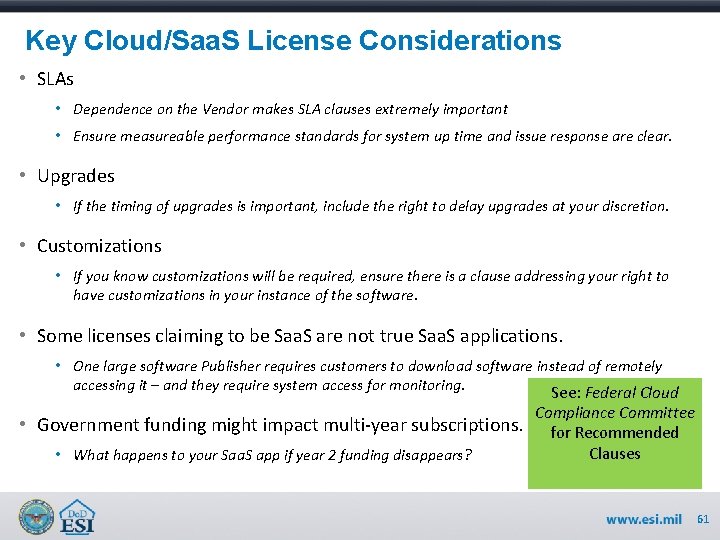 Key Cloud/Saa. S License Considerations • SLAs • Dependence on the Vendor makes SLA
