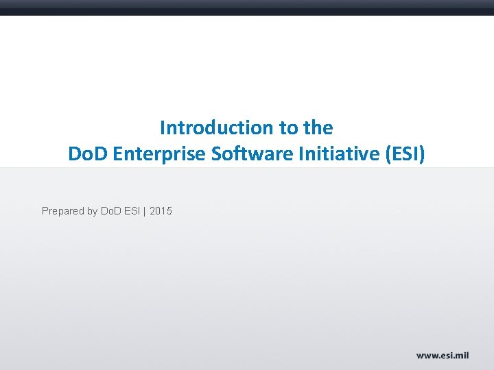 Introduction to the Do. D Enterprise Software Initiative (ESI) Prepared by Do. D ESI
