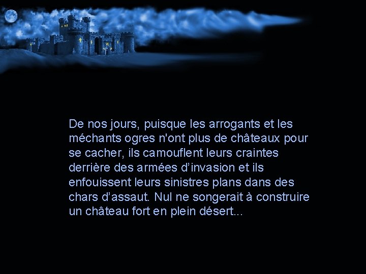 De nos jours, puisque les arrogants et les méchants ogres n'ont plus de châteaux