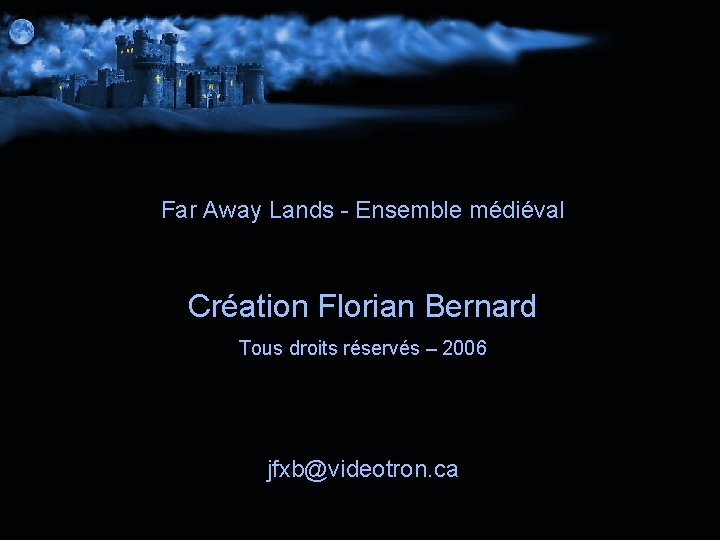 Far Away Lands - Ensemble médiéval Création Florian Bernard Tous droits réservés – 2006