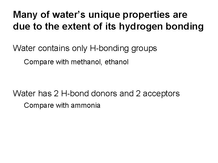 Many of water’s unique properties are due to the extent of its hydrogen bonding Many of water’s unique properties are due to the extent of its hydrogen bonding