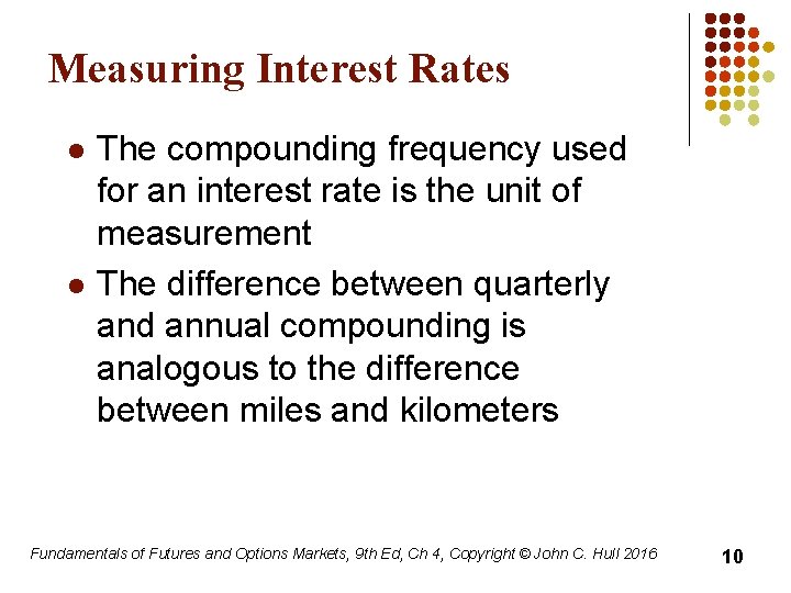 Measuring Interest Rates l l The compounding frequency used for an interest rate is