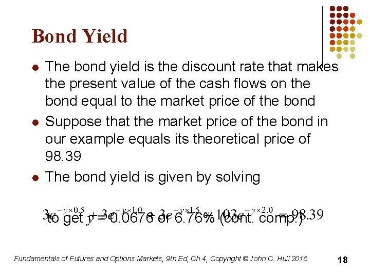 Bond Yield l l l The bond yield is the discount rate that makes