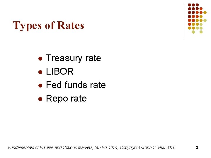 Types of Rates l l Treasury rate LIBOR Fed funds rate Repo rate Fundamentals