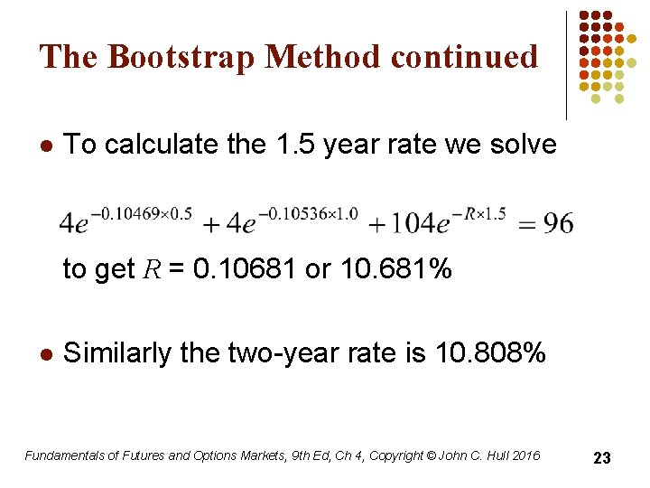 The Bootstrap Method continued l To calculate the 1. 5 year rate we solve