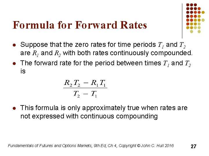 Formula for Forward Rates l l l Suppose that the zero rates for time
