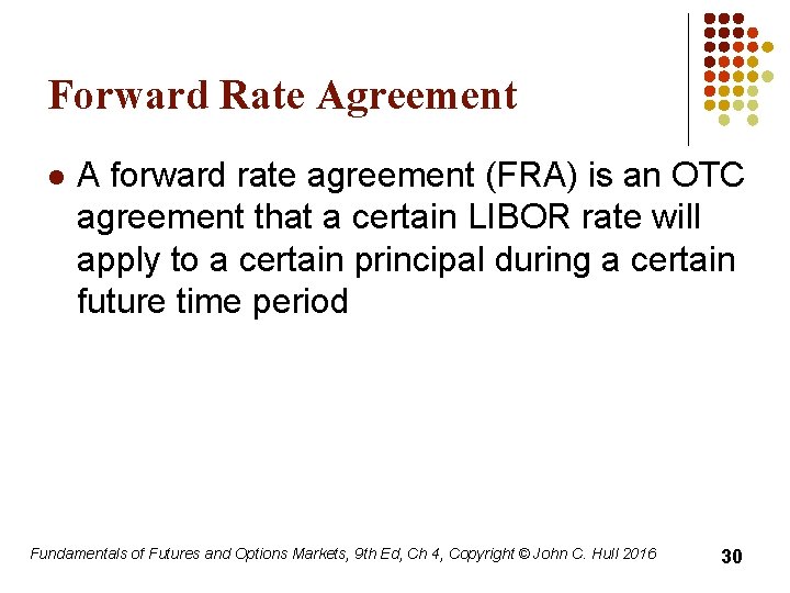 Forward Rate Agreement l A forward rate agreement (FRA) is an OTC agreement that