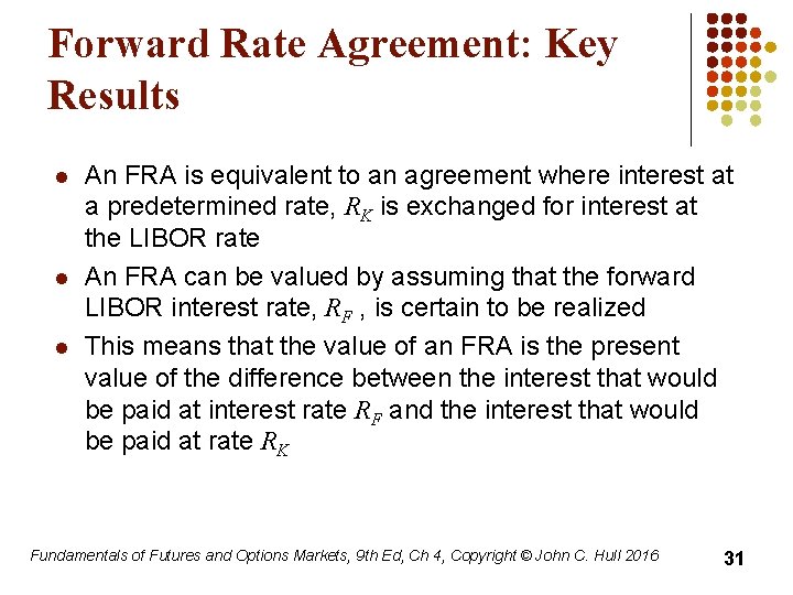 Forward Rate Agreement: Key Results l l l An FRA is equivalent to an